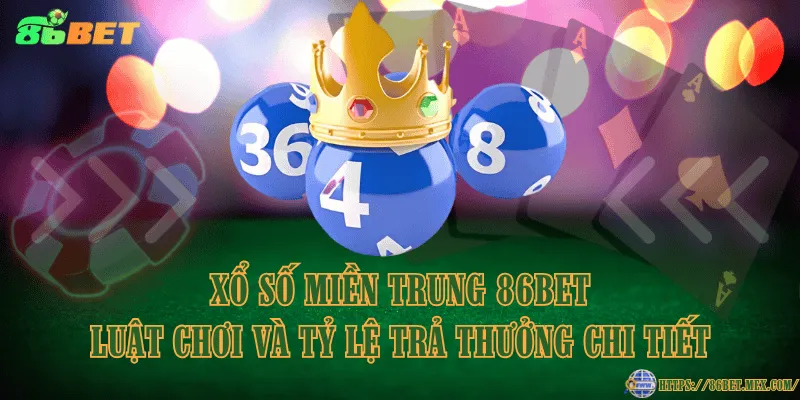 Xổ Số Miền Trung 86BET - Luật chơi và tỷ lệ trả thưởng chi tiết Xổ Số Miền Trung 86BET - Luật chơi và tỷ lệ trả thưởng chi tiết